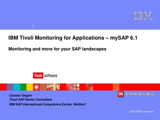 IBM Tivoli Monitoring for Applications – mySAP 6.1 Monitoring and more for your SAP landscapes