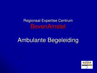 Regionaal Expertise Centrum BovenAmstel Ambulante Begeleiding