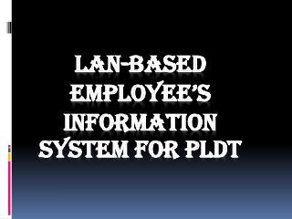 LAN-Based employee’s information system for pldt
