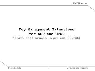 Key Management Extensions for SDP and RTSP &lt;draft-ietf-mmusic-kmgmt-ext-00.txt&gt;