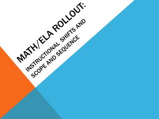 Math/ELA Rollout: Instructional Shifts and Scope and Sequence