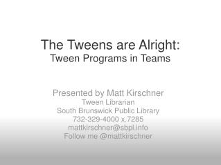 The Tweens are Alright: Tween Programs in Teams