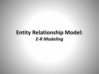 Entity Relationship Model: E-R Modeling