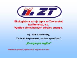 „Energie pre región“ Prezentácia úspešných projektov OPZI, Teplý Vrch 26.11.2007