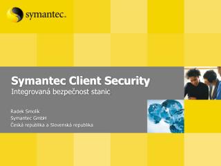 Symantec Client Security Integrovaná bezpečnost stanic
