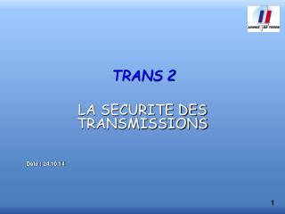 TRANS 2 LA SECURITE DES TRANSMISSIONS Date : 24.10.14