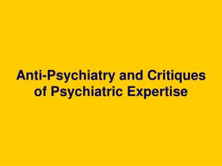 Anti-Psychiatry and Critiques of Psychiatric Expertise