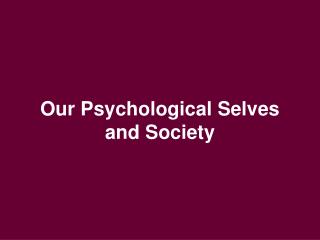 Our Psychological Selves and Society