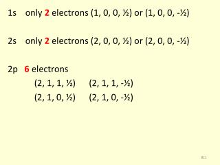 1s only 2 electrons (1, 0, 0, ½) or (1, 0, 0, -½)