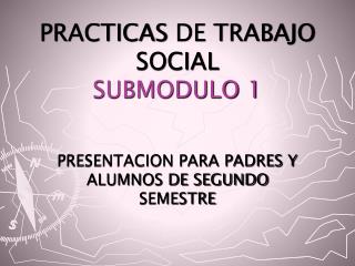 PRACTICAS DE TRABAJO SOCIAL SUBMODULO 1