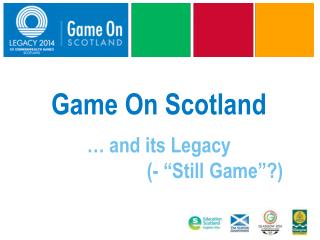 Game On Scotland … and its Legacy 							(- “Still Game”?)