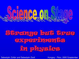 Strange but true experiments in physics
