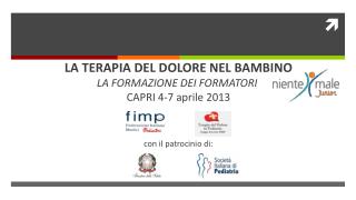 LA TERAPIA DEL DOLORE NEL BAMBINO LA FORMAZIONE DEI FORMATORI CAPRI 4-7 aprile 2013