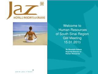 Welcome to Human Resources of South Sinai Region GM Meeting 15.01.201 3 By Moustafa Salama