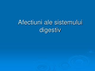 Afectiuni ale sistemului digestiv