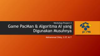 Workshop Project 2 G ame PacMan &amp; Algoritma AI yang Digunakan Musuhnya