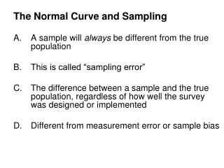 The Normal Curve and Sampling A sample will always be different from the true population