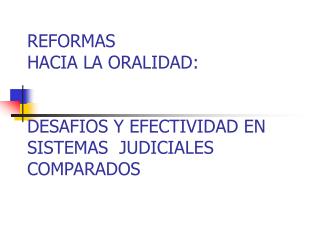 REFORMAS HACIA LA ORALIDAD: DESAFIOS Y EFECTIVIDAD EN SISTEMAS JUDICIALES COMPARADOS