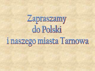 Zapraszamy do Polski i naszego miasta Tarnowa
