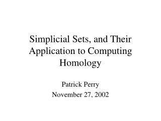 Simplicial Sets, and Their Application to Computing Homology
