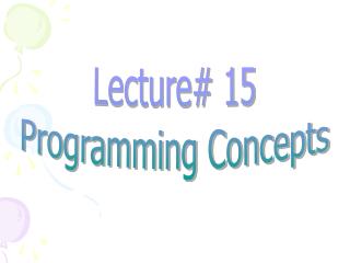 Lecture# 15 Programming Concepts