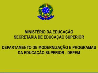 MINISTÉRIO DA EDUCAÇÃO SECRETARIA DE EDUCAÇÃO SUPERIOR DEPARTAMENTO DE MODERNIZAÇÃO E PROGRAMAS