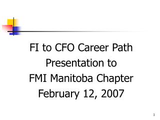 FI to CFO Career Path Presentation to FMI Manitoba Chapter February 12, 2007