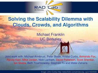 Solving the Scalability Dilemma with Clouds, Crowds, and Algorithms Michael Franklin UC Berkeley