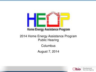 2014 Home Energy Assistance Program Public Hearing Columbus August 7, 2014