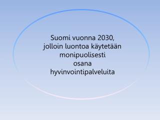 Suomi vuonna 2030, jolloin luontoa käytetään monipuolisesti osana hyvinvointipalveluita