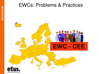 EWCs: Problems &amp; Practices