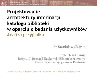 dr Stanisław Skórka Biblioteka Główna Instytut Informacji Naukowej i Bibliotekoznawstwa