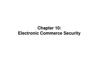 Chapter 10: Electronic Commerce Security