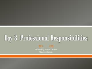 Day 8 Professional Responsibilities