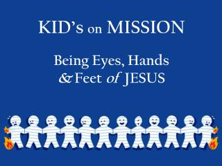 KID’s on MISSION Being Eyes, Hands &amp; Feet of JESUS