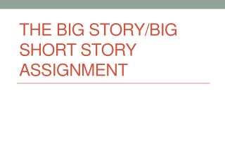 The Big Story/Big Short Story Assignment