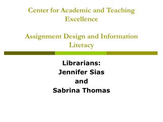 Center for Academic and Teaching Excellence Assignment Design and Information Literacy