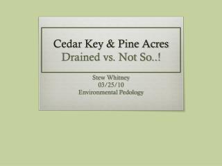 Cedar Key &amp; Pine Acres Drained vs. Not So..!