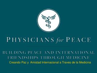 Creando Paz y Amistad Internacional a Traves de la Medicina