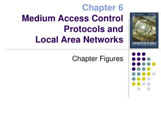Chapter 6 Medium Access Control Protocols and Local Area Networks