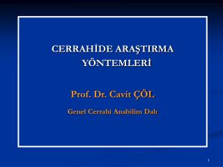 CERRAHİDE ARAŞTIRMA YÖNTEMLERİ Prof. Dr. Cavit ÇÖL Genel Cerrahi Anabilim Dalı