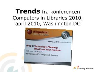 Trends fra konferencen Computers in Libraries 2010, april 2010, Washington DC