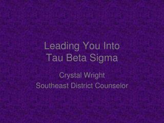 Leading You Into Tau Beta Sigma