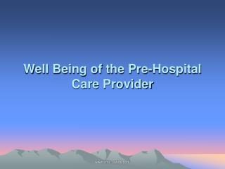 Well Being of the Pre-Hospital Care Provider
