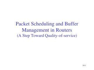 Packet Scheduling and Buffer Management in Routers (A Step Toward Quality-of-service)