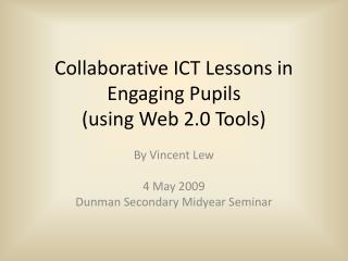 Collaborative ICT Lessons in Engaging Pupils (using Web 2.0 Tools)