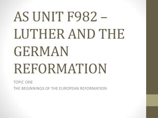 AS UNIT F982 – LUTHER AND THE GERMAN REFORMATION
