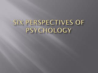 SIX PERSPECTIVES OF PSYCHOLOGY