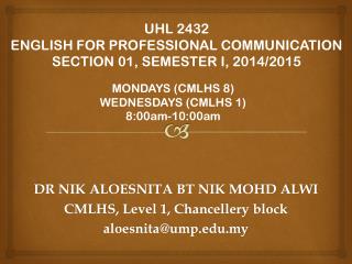 DR NIK ALOESNITA BT NIK MOHD ALWI CMLHS, Level 1, Chancellery block aloesnita@ump.my