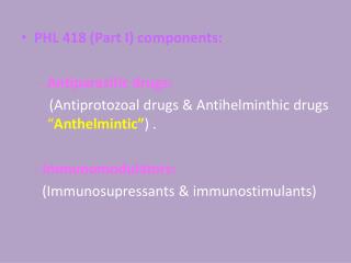 PHL 418 (Part I) components: - Antiparasitic drugs: